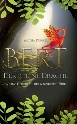 Bert der kleine Drache: Und das Geheimnis der magischen Hhle - Kunkel, Sascha