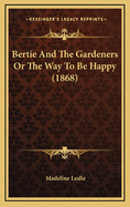 Bertie and the Gardeners or the Way to Be Happy (1868)