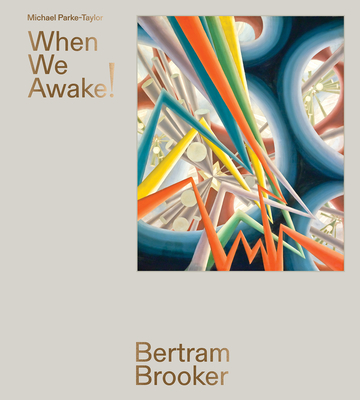 Bertram Brooker: When We Awake! - Parke-Taylor, Michael