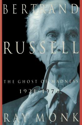 Bertrand Russell: 1921-1970, the Ghost of Madness - Monk, Ray