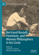 Bertrand Russell, Feminism, and Women Philosophers in His Circle