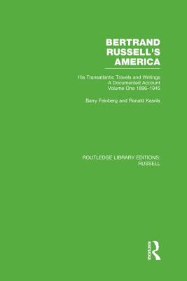 Bertrand Russell's America: His Transatlantic Travels and Writings. Volume One 1896-1945 - Feinberg, Barry, and Kasrils, Ronald