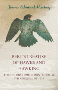 Bert's Treatise of Hawks and Hawking - For the First Time Reprinted from the Original of 1619