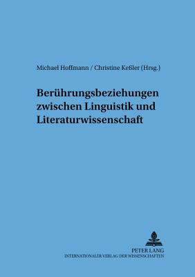 Beruehrungsbeziehungen Zwischen Linguistik Und Literaturwissenschaft - Pohl, Inge (Editor), and Hoffmann, Michael (Editor), and Ke?ler, Christine (Editor)