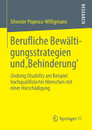 Berufliche Bewaltigungsstrategien Und 'Behinderung': Undoing Disability Am Beispiel Hochqualifizierter Menschen Mit Einer Horschadigung