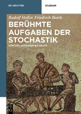 Beruhmte Aufgaben der Stochastik: Von den Anfangen bis heute - Haller, Rudolf, and Barth, Friedrich