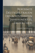 Beruhmte Deutsche Frauen Des Achtzehnten Jahrhunderts, Erster Theil