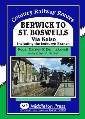 Berwick to St. Boswells: Via Kelso Including the Jedburgh Branch - Darsley, Roger