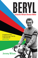 Beryl - Winner of the Sunday Times Sports Book of the Year 2023: In Search of Britain's Greatest Athlete, Beryl Burton
