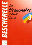 Bescherelle 3: La Grammaire Pour Tous - Bescherelle (Editor)