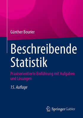 Beschreibende Statistik: Praxisorientierte Einfhrung Mit Aufgaben Und Lsungen - Bourier, Gnther