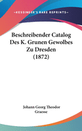 Beschreibender Catalog Des K. Grunen Gewolbes Zu Dresden (1872)