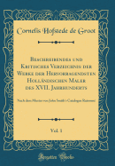 Beschreibendes Und Kritisches Verzeichnis Der Werke Der Hervorragendsten Holl?ndischen Maler Des XVII. Jahrhunderts, Vol. 1: Nach Dem Muster Von John Smith's Catalogue Raisonn? (Classic Reprint)