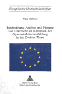 Beschreibung, Analyse Und Planung Von Unterricht ALS Kernstueck Der Gymnasiallehrerausbildung in Der Zweiten Phase