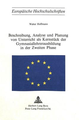 Beschreibung, Analyse Und Planung Von Unterricht ALS Kernstueck Der Gymnasiallehrerausbildung in Der Zweiten Phase - Hoffmann, Walter, OBE