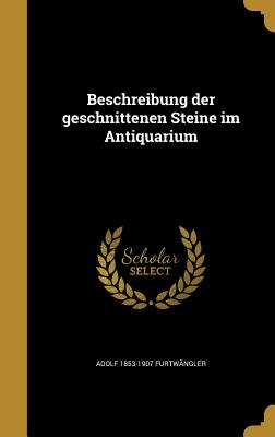 Beschreibung Der Geschnittenen Steine Im Antiquarium - Furtw?ngler, Adolf 1853-1907