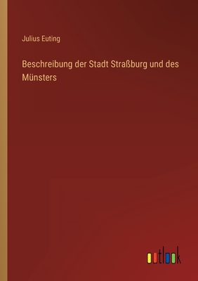 Beschreibung Der Stadt Stra?burg Und Des M?nsters - Euting, Julius