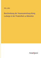 Beschreibung der Vasensammlung Knig Ludwigs in der Pinakothek zu Mnchen