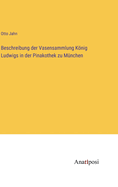 Beschreibung der Vasensammlung Knig Ludwigs in der Pinakothek zu Mnchen