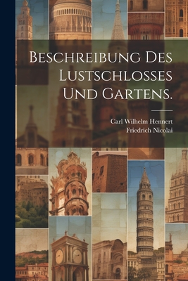 Beschreibung Des Lustschlosses Und Gartens. - Hennert, Carl Wilhelm, and Nicolai, Friedrich