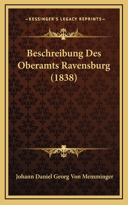 Beschreibung Des Oberamts Ravensburg (1838) - Memminger, Johann Daniel Georg Von