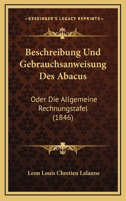 Beschreibung Und Gebrauchsanweisung Des Abacus: Oder Die Allgemeine Rechnungstafel (1846) - Lalanne, Leon Louis Chretien