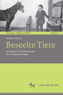 Beseelte Tiere: Umwelten und Netzwerke der Tierpsychologie - Kchy, Kristian