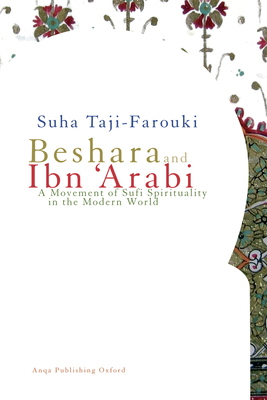 Beshara and Ibn 'Arabi: A Movement of Sufi Spirituality in the Modern World - Taji-Farouki, Suha