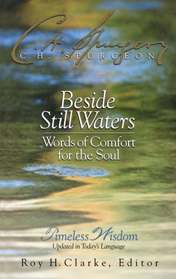 Beside Still Waters: Words of Comfort for the Soul - Spurgeon, Charles H, and Clarke, Roy H (Editor)