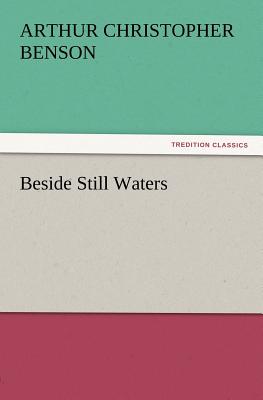 Beside Still Waters - Benson, Arthur Christopher