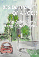 Beside the City of Angels: An Anthology of Long Beach Poetry
