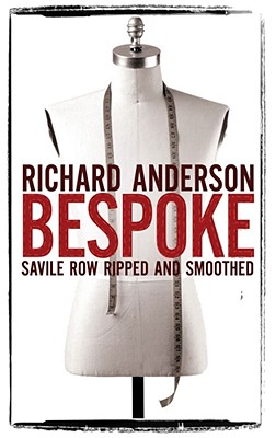 Bespoke: Savile Row Ripped and Smoothed - Anderson, Richard
