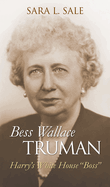 Bess Wallace Truman: Harry's White House Boss