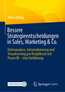 Bessere Strategieentscheidungen in Sales, Marketing & Co.: Datenanalyse, Automatisierung Und Visualisierung Per Knopfdruck Mit Power Bi - Eine Einfhrung