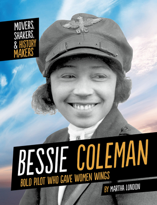 Bessie Coleman: Bold Pilot Who Gave Women Wings - London, Martha