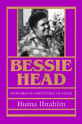 Bessie Head: Subversive Identities in Exile - Ibrahim, Huma