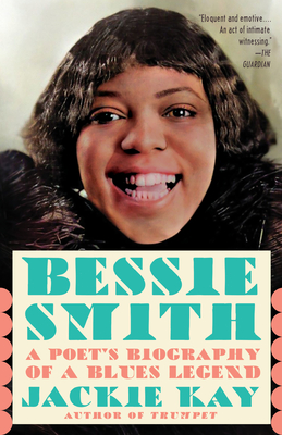 Bessie Smith: A Poet's Biography of a Blues Legend - Kay, Jackie