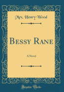Bessy Rane: A Novel (Classic Reprint)