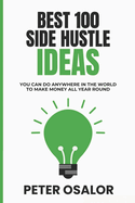 Best 100 Side Hustle Ideas You Can Do Anywhere In The World To Make Money All Year Round