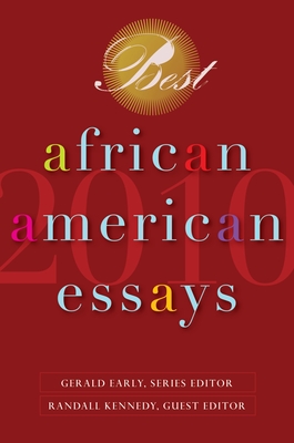 Best African American Essays 2010 - Early, Gerald (Editor), and Kennedy, Randall (Editor), and Giovanni, Nikki (Editor)