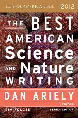 Best American Science and Nature Writing (2012) - Ariely, Dan (Editor), and Folger, Tim (Editor)