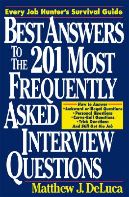 Best Answers to the 201 Most Frequently Asked Interview Questions - DeLuca, Matthew J, and DeLuca Matthew