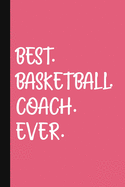 Best. Basketball. Coach. Ever.: A Thank You Gift For Basketball Coach Volunteer Basketball Coach Gifts Basketball Coach Appreciation Blue