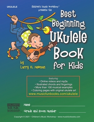 Best Beginning Ukulele Book for Kids: Easy learn how to play ukulele method for beginner students and children of all ages with essential chords, songs, lyrics, illustrations, tab, sheet music, online videos/mp3s, coloring pages and more - Newman, Larry E