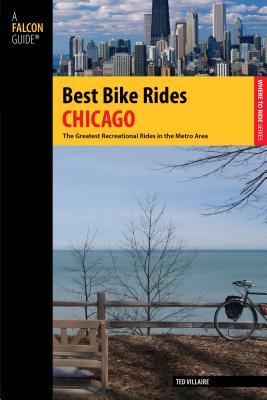Best Bike Rides Chicago: The Greatest Recreational Rides in the Metro Area - Villaire, Ted