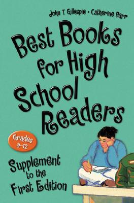 Best Books for High School Readers, Grades 9-12: Supplement to the First Edition - Gillespie, John T, Ph.D. (Editor), and Barr, Catherine (Editor)