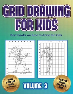 Best books on how to draw for kids (Grid drawing for kids - Volume 3): This book teaches kids how to draw using grids - Manning, James, and For Kids, Best Activity Books (Producer)