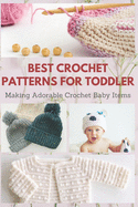 Best Crochet Patterns for Toddler: Making Adorable Crochet Baby Items