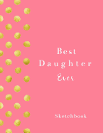 Best Daughter Ever: Blank Sketchbook, 110 Pages, White Paper, Sketch, Draw and Paint