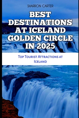 Best Destinations at Iceland Golden Circle in 2025: Top Tourist Attractions at Iceland - Carter, Sharron